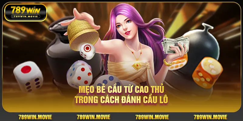 Mẹo bẻ cầu từ cao thủ trong cách đánh cầu lô