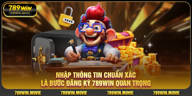 Nhập thông tin chuẩn xác là bước đăng ký 789win quan trọng